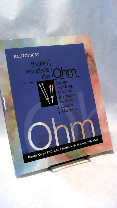 Acutonics: There's No Place Like Ohm, Sound Healing, Oriental Medicine and the Cosmic Mysteries