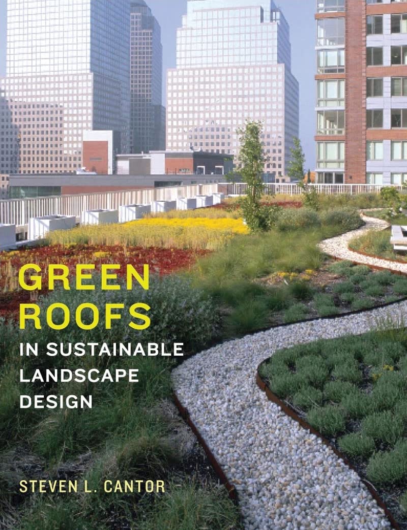 Green Roofs in Sustainable Landscape Design by Cantor, Steve