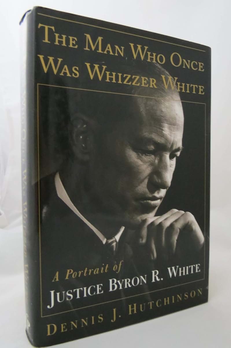 The Man Who Once Was Whizzer White: A Portrait of Justice By