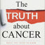 The Truth about Cancer: What You Need to Know about Cancer's History, Treatment, and Prevention