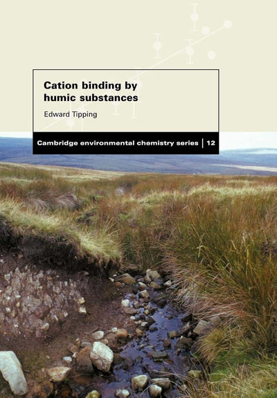Cation Binding by Humic Substances (Cambridge Environmental Chemistry Series, Series Number 12)