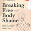 Breaking Free from Body Shame: Dare to Reclaim What God Has Named Good