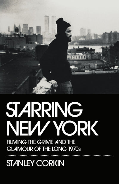 Starring New York: Filming the Grime and the Glamour of the