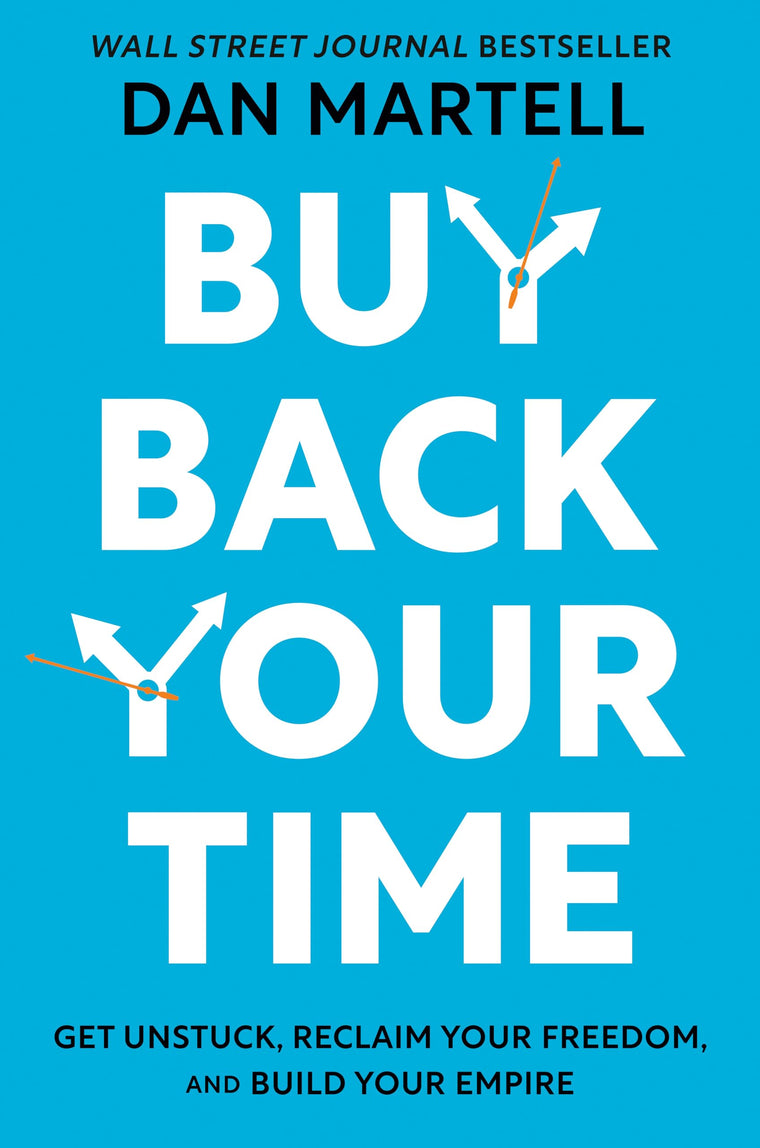 Buy Back Your Time: Get Unstuck, Reclaim Your Freedom, and B
