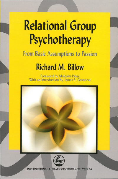 Relational Group Psychotherapy: From Basic Assumptions to Passion (International Library of Group Analysis)