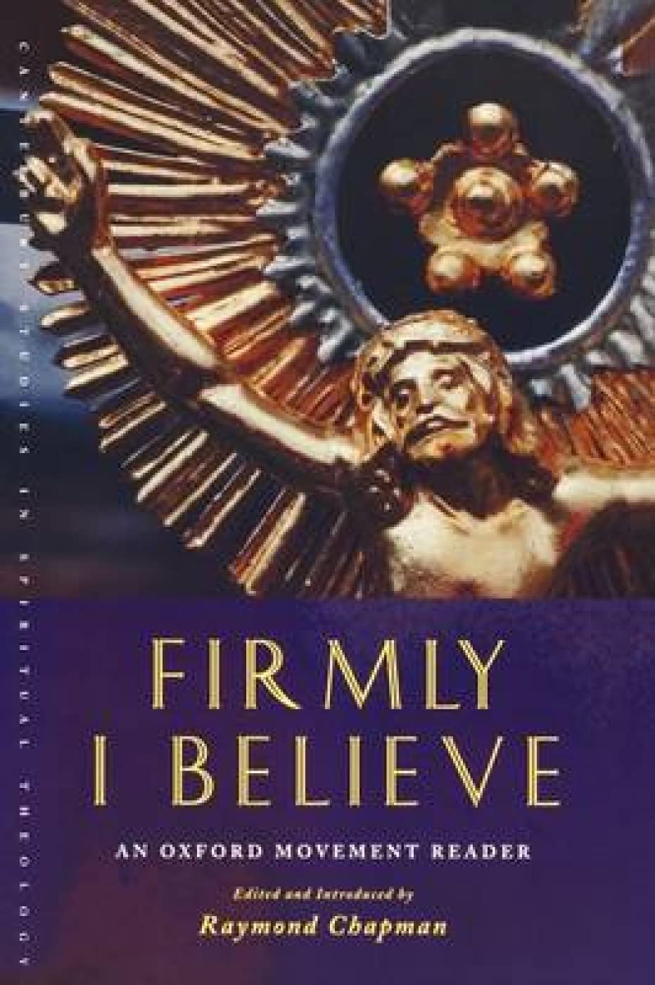 Firmly I Believe: An Oxford Movement Reader (Canterbury Studies in Spiritual Theology)