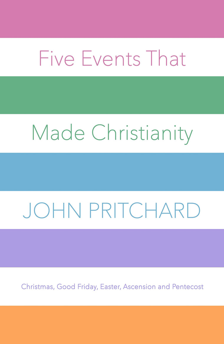 Five Events that Made Christianity: Christmas, Good Friday, Easter, Ascension and Pentecost