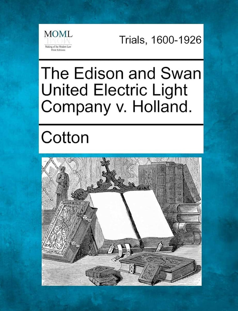 The Edison and Swan United Electric Light Company v. Holland.