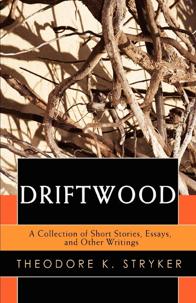 Driftwood: A Collection of Short Stories, Essays, and Other Writings