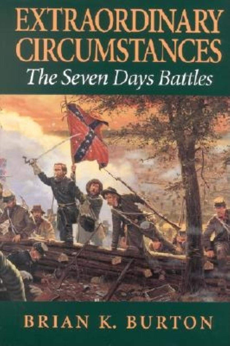 Extraordinary Circumstances: The Seven Days Battles by Burto