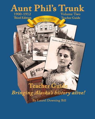 Aunt Phil's Trunk Volume Two Teacher Guide Third Edition: Curriculum that brings Alaska history alive! (Aunt Phil's Trunk Teacher Guide)