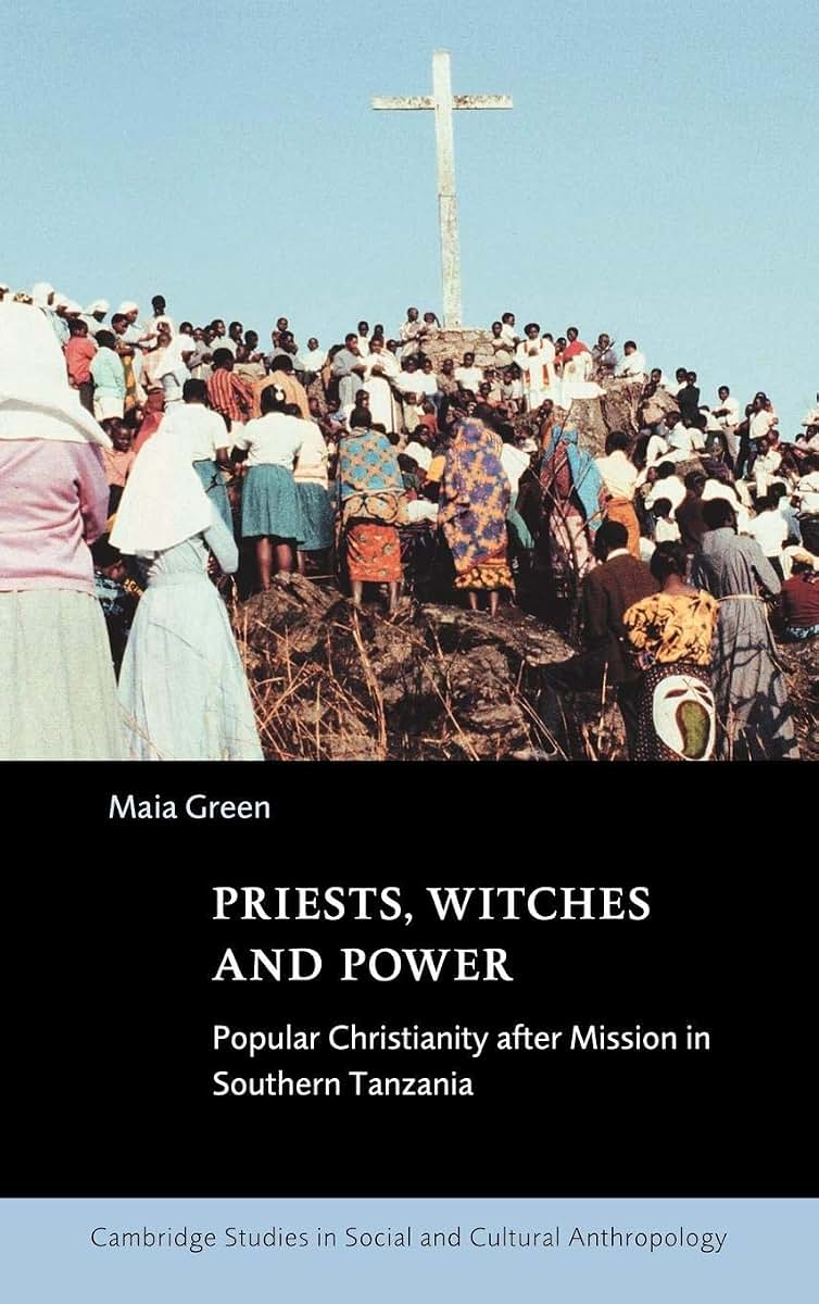Priests, Witches and Power: Popular Christianity after Mission in Southern Tanzania (Cambridge Studies in Social and Cultural Anthropology, Series Number 112)