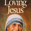 Loving Jesus: Mother Teresa