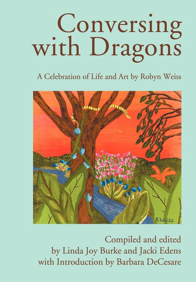 Conversing with Dragons: A Celebration of Life and Art by Robyn Weiss