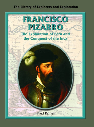 Francisco Pizarro: The Exploration of Peru and the Conquest of the Inca (Library of Explorers and Exploration)