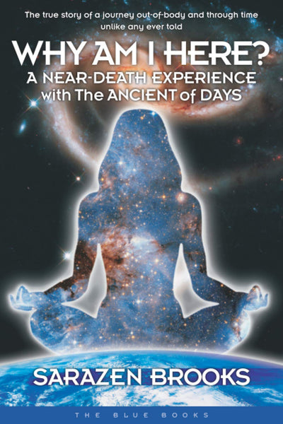 Why Am I Here?: A Near-Death Experience with The Ancient of Days