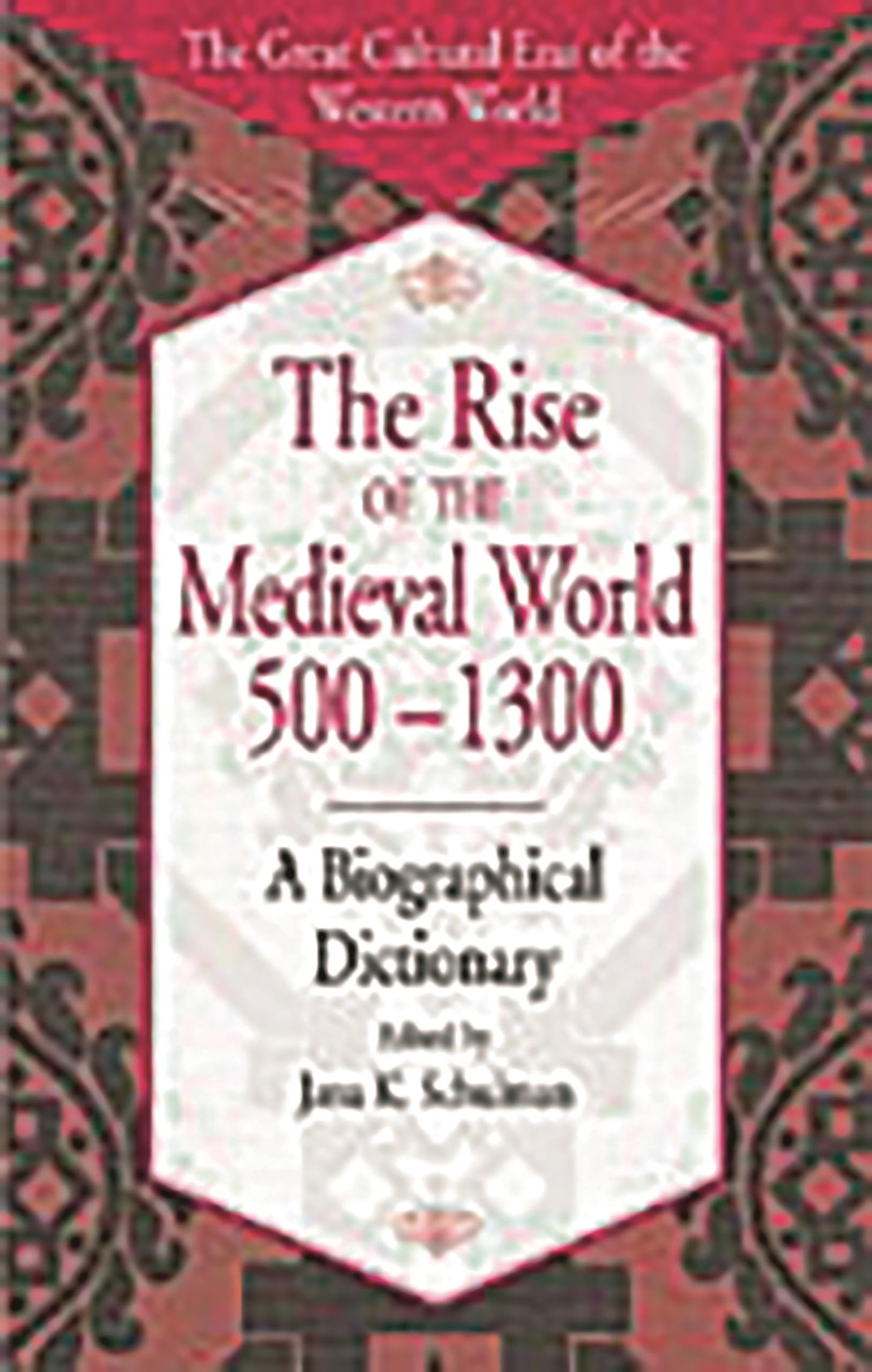 The Rise of the Medieval World 500-1300: A Biographical Dictionary (The Great Cultural Eras of the Western World)