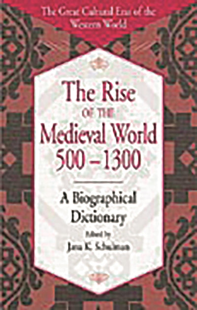 The Rise of the Medieval World 500-1300: A Biographical Dictionary (The Great Cultural Eras of the Western World)