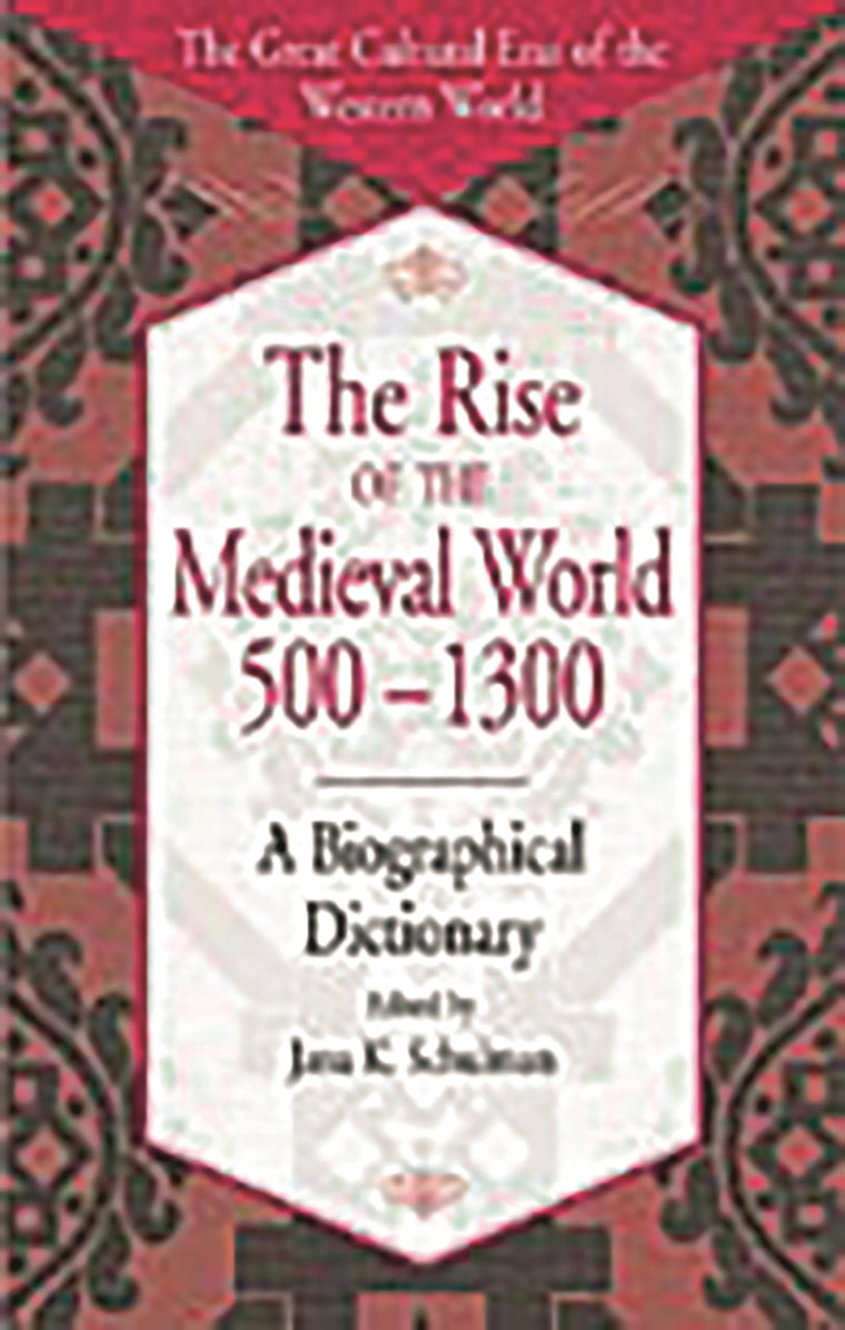 The Rise of the Medieval World 500-1300: A Biographical Dictionary (The Great Cultural Eras of the Western World)