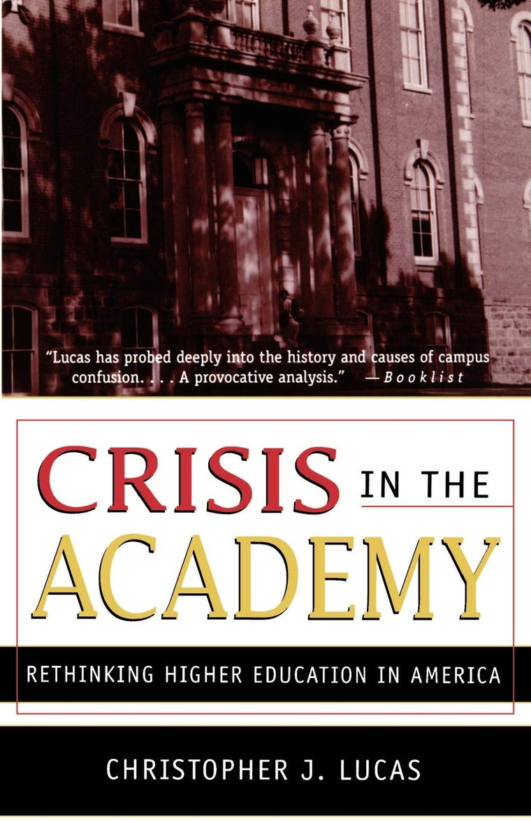 Crisis in the Academy: Rethinking Higher Education in America