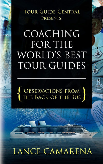 Tour-Guide-Central Presents: Coaching for the World's Best Tour Guides: Observations from the Back of the Bus