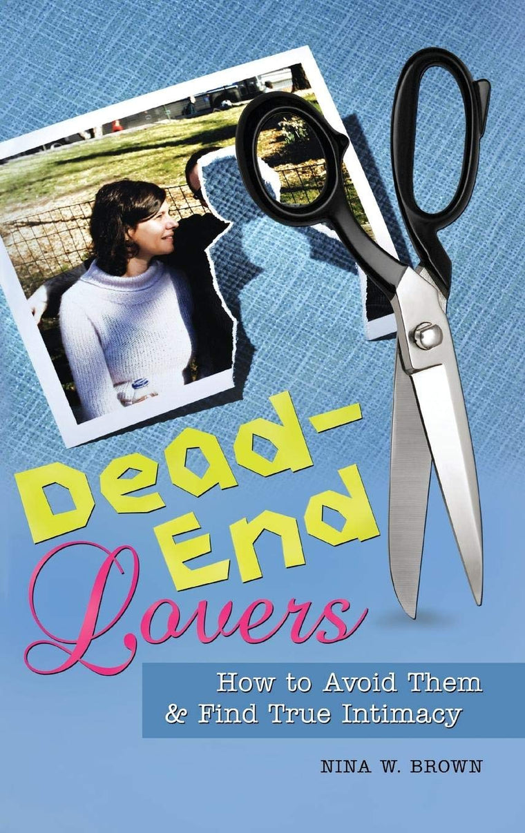Dead-End Lovers: How to Avoid Them and Find True Intimacy