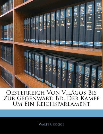 Oesterreich Von Világos Bis Zur Gegenwart: Bd. Der Kampf Um Ein Reichsparlament (Hungarian Edition)