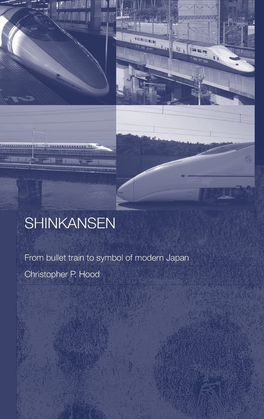Shinkansen: From Bullet Train to Symbol of Modern Japan (Routledge Contemporary Japan Series)