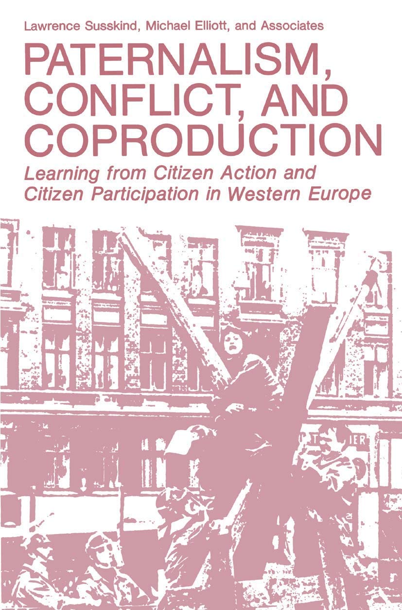 Paternalism, Conflict, and Coproduction: Learning from Citizen Action and Citizen Participation in Western Europe (Environment, Development, and Public Policy)