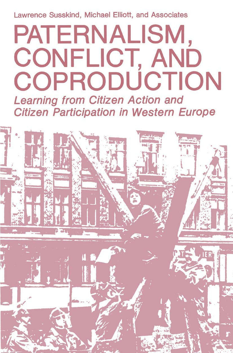 Paternalism, Conflict, and Coproduction: Learning from Citizen Action and Citizen Participation in Western Europe (Environment, Development, and Public Policy)