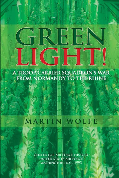 Green Light! A Troop Carrier Squadron's War From Normandy to the Rhine