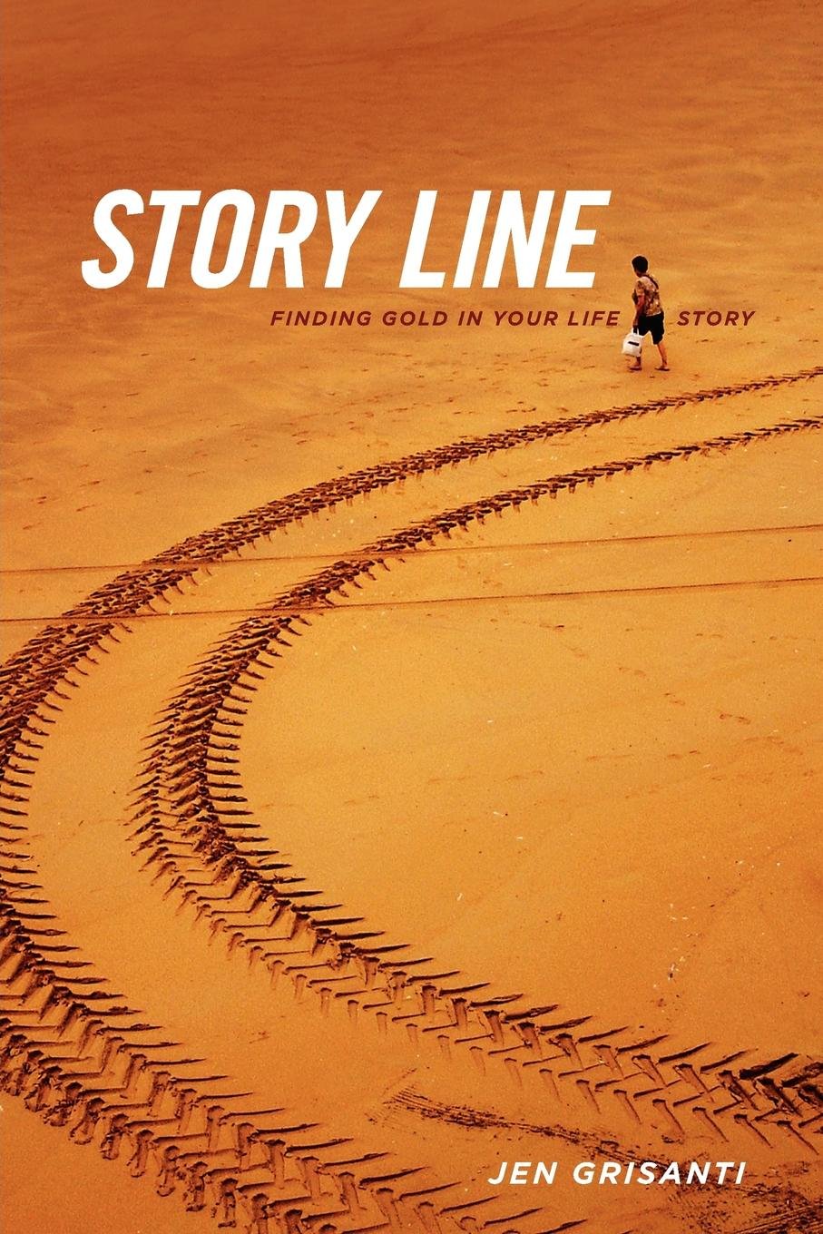 Story Line: Finding Gold in Your Life Story by Grisanti, Jen