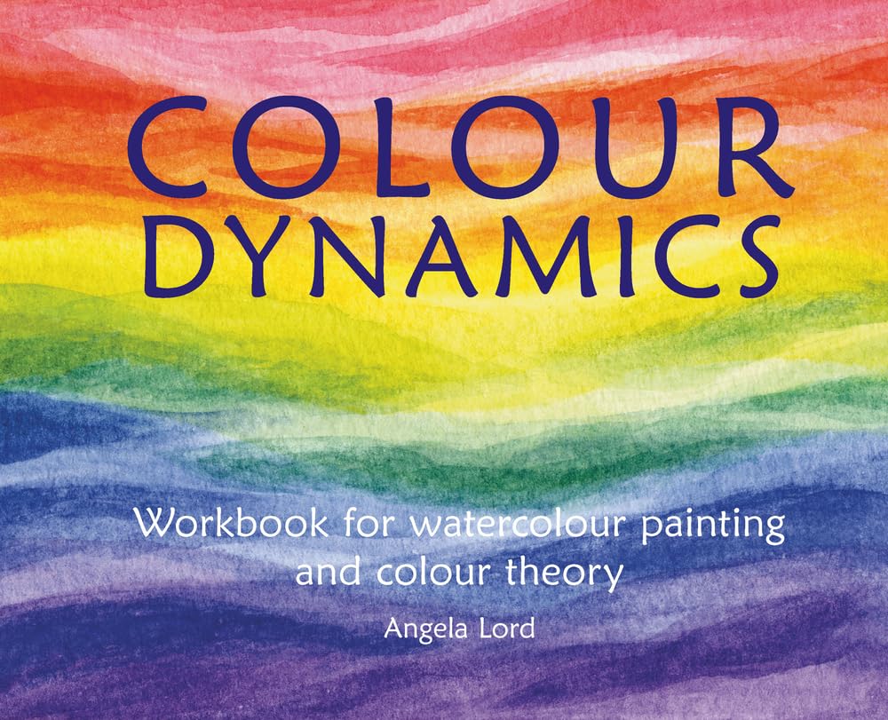 Colour Dynamics: Workbook for Water Colour Painting and Colour Theory (Art and Science)