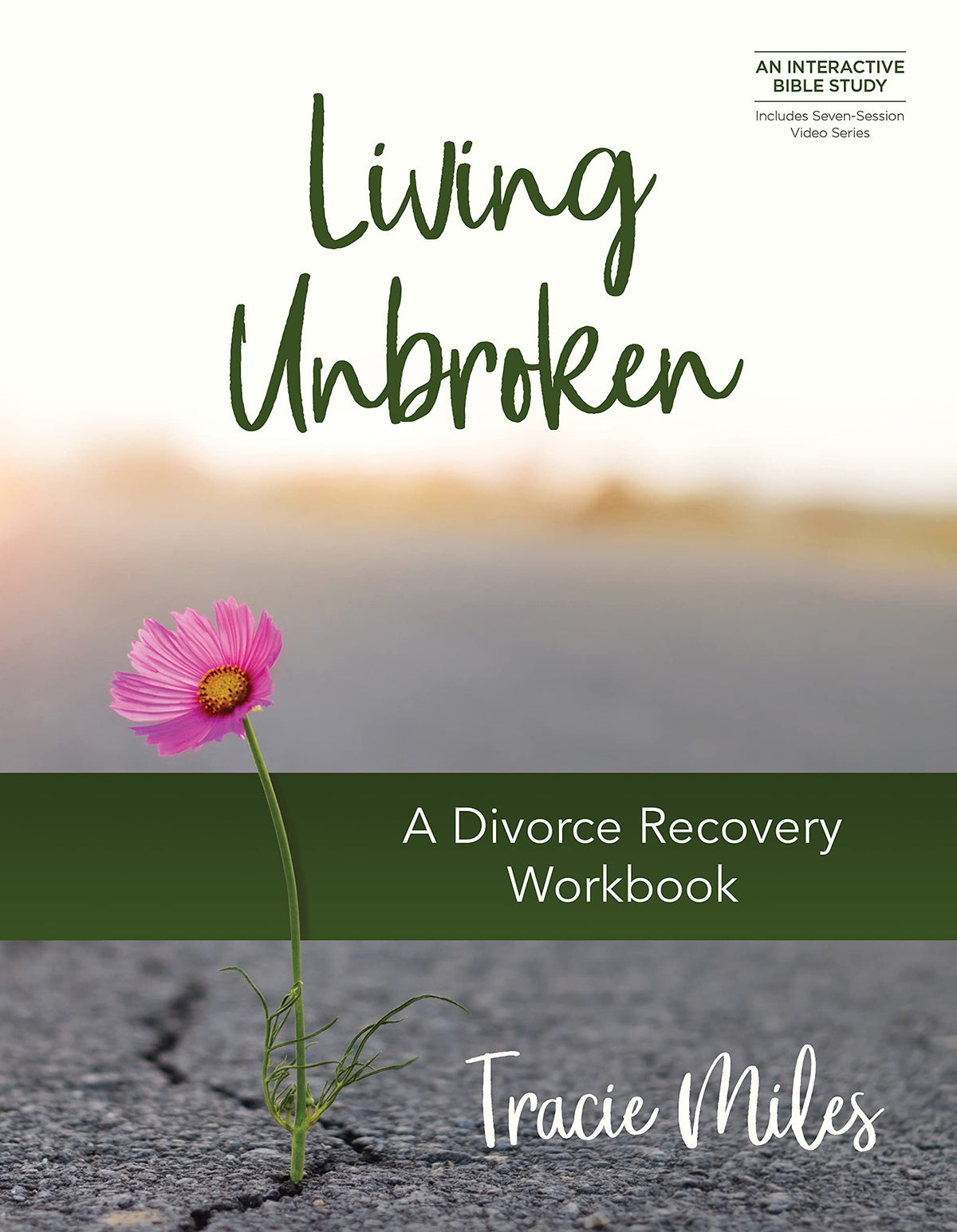 Living Unbroken: A Divorce Recovery Workbook (An Interactive Bible Study)