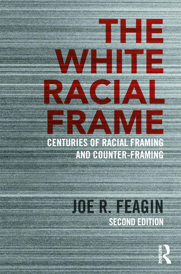 The White Racial Frame by Feagin, Joe R.