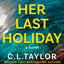 Her Last Holiday: from the Sunday Times bestselling author of Strangers and Sleep comes the most addictive crime thriller of 2021