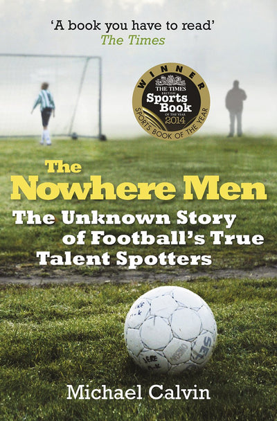 The Nowhere Men: The Unknown Story of Football's True Talent Spotters