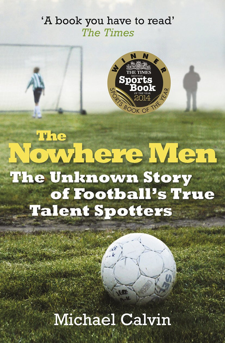 The Nowhere Men: The Unknown Story of Football's True Talent Spotters