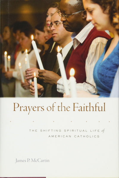 Prayers of the Faithful: The Shifting Spiritual Life of American Catholics