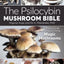 The Psilocybin Mushroom Bible: The Definitive Guide to Growi