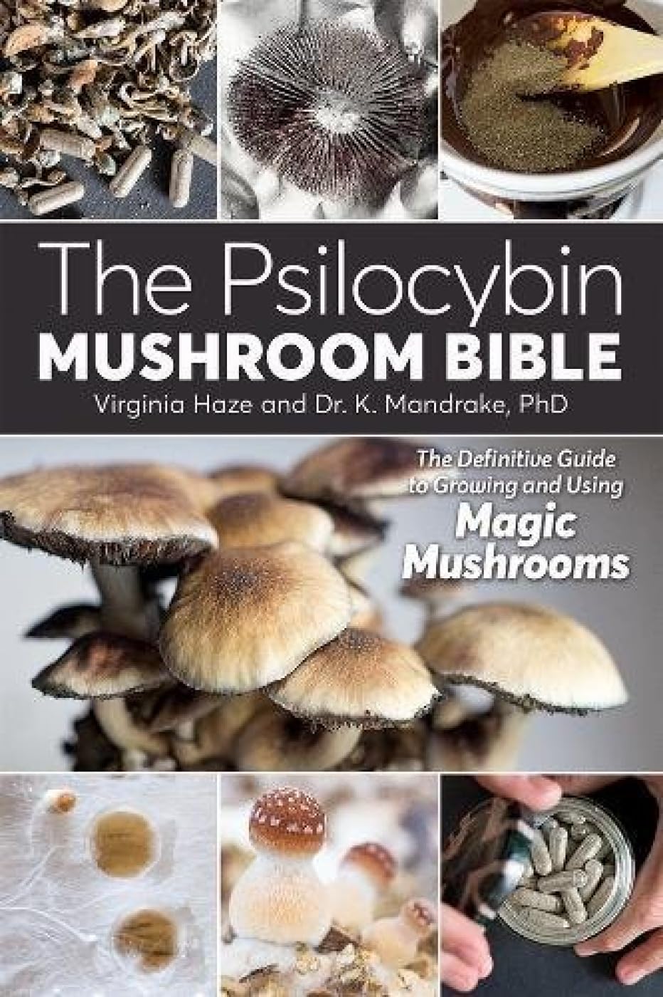 The Psilocybin Mushroom Bible: The Definitive Guide to Growi