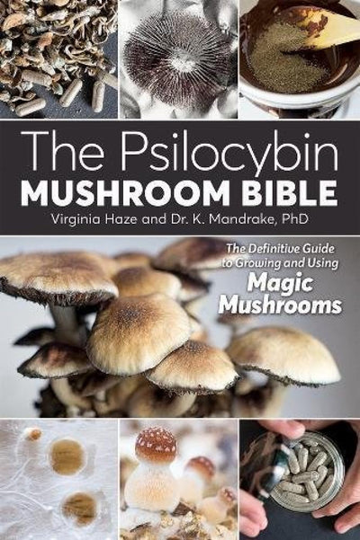 The Psilocybin Mushroom Bible: The Definitive Guide to Growi