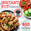The Ultimate Instant Pot cookbook: Foolproof, Quick & Easy 800 Instant Pot Recipes for Beginners and Advanced Users