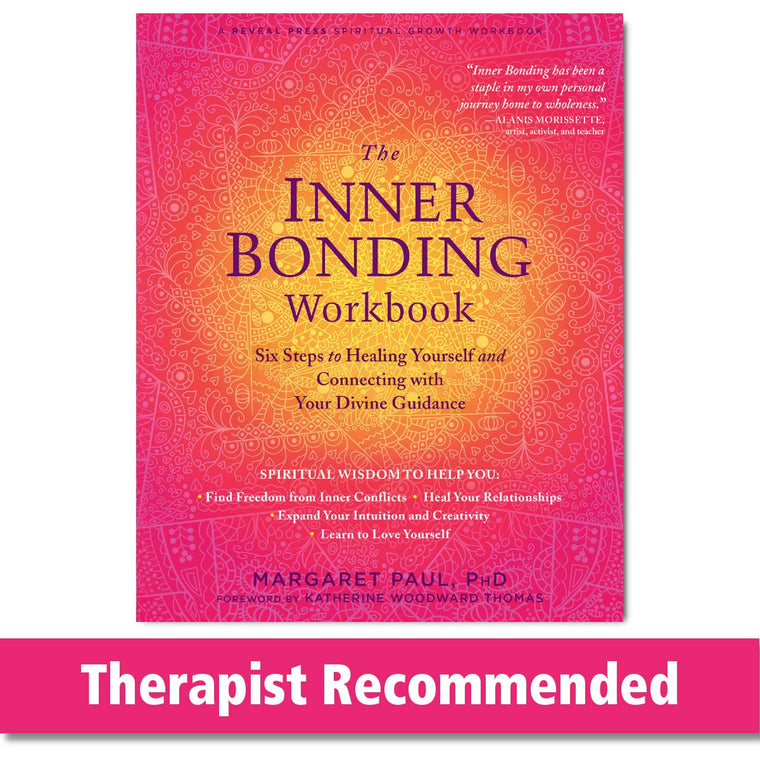 The Inner Bonding Workbook: Six Steps to Healing Yourself and Connecting with Your Divine Guidance