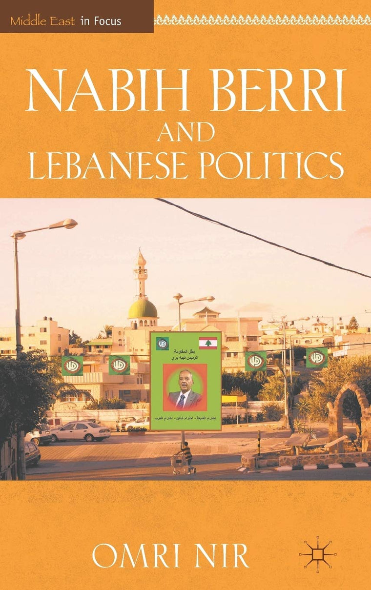 Nabih Berri and Lebanese Politics (Middle East in Focus)