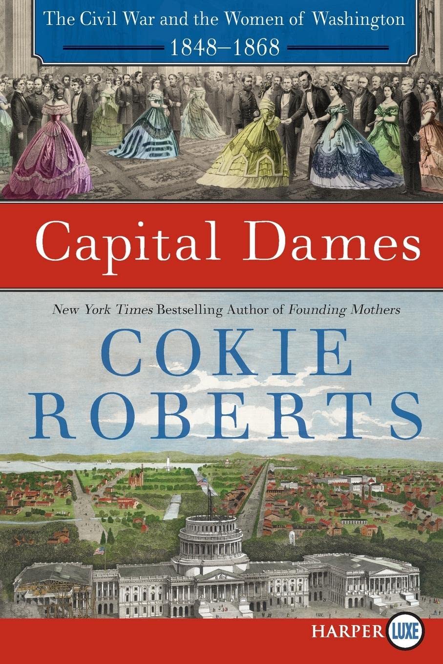 Capital Dames: The Civil War and the Women of Washington, 1848-1868