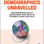 Demographics Unravelled: How Demographics Affect and Influence Every Aspect of Economics, Finance and Policy