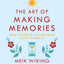 The Art of Making Memories: How to Create and Remember Happy Moments (The Happiness Institute Series)