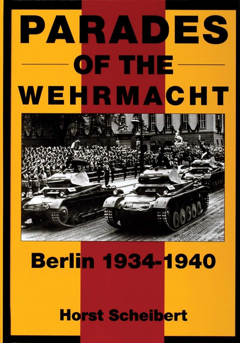 Parades of the Wehrmacht: Berlin 1934-1940 (Schiffer Military History)