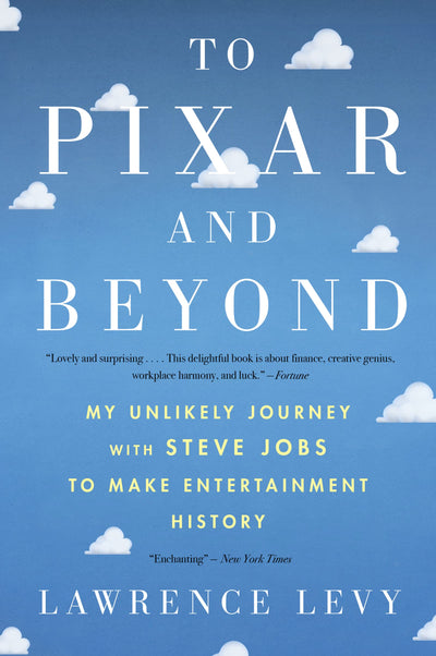 To Pixar And Beyond: My Unlikely Journey with Steve Jobs to Make Entertainment History - A Firsthand Business Account of Corporate Strategy and Creative Leadership